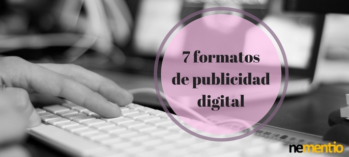 7 FORMATOS DE PUBLICIDAD DIGITAL